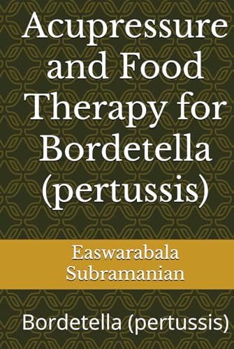 Acupressure and Food Therapy for Bordetella (pertussis): Bordetella (pertussis) (Common People Medical Books - Part 1, Band 249) von Independently published